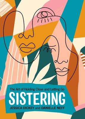 Sistering: The Art of Holding Close and Letting Go - Paperback | Diverse Reads