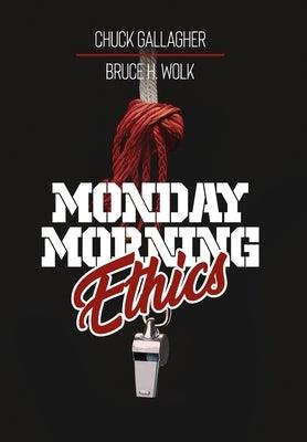 Monday Morning Ethics: The Lessons Sports Ethics Scandal Can Teach Athletes, Coaches, Sports Executives and Fans - Hardcover | Diverse Reads