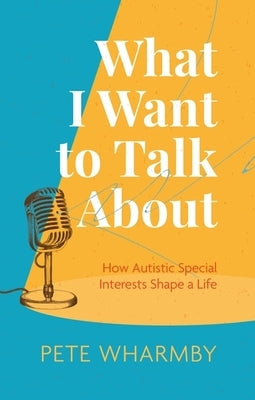 What I Want to Talk About: How Autistic Special Interests Shape a Life - Paperback | Diverse Reads