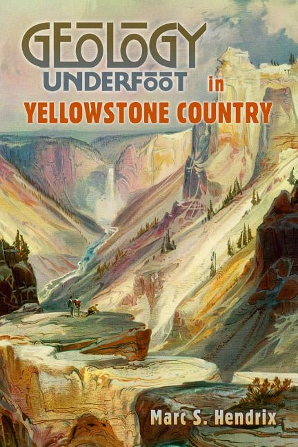 Geology Underfoot in Yellowstone Country - Paperback | Diverse Reads