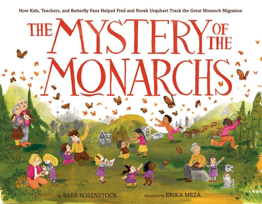 The Mystery of the Monarchs: How Kids, Teachers, and Butterfly Fans Helped Fred and Norah Urquhart Track the Great Monarch Migration - Hardcover | Diverse Reads