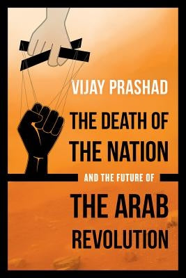 The Death of the Nation and the Future of the Arab Revolution - Paperback | Diverse Reads