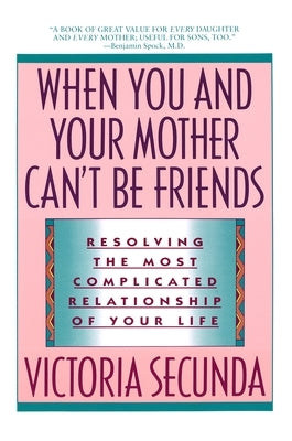 When You and Your Mother Can't Be Friends: Resolving the Most Complicated Relationship of Your Life - Paperback | Diverse Reads