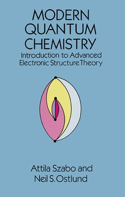 Modern Quantum Chemistry: Introduction to Advanced Electronic Structure Theory - Paperback | Diverse Reads