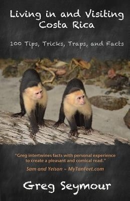 Living in and Visiting Costa Rica: 100 Tips, Tricks, Traps, and Facts - Paperback | Diverse Reads
