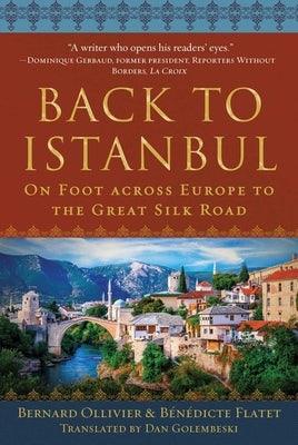 Back to Istanbul: On Foot Across Europe to the Great Silk Road - Hardcover