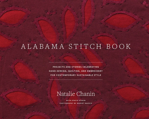Alabama Stitch Book: Projects and Stories Celebrating Hand-Sewing, Quilting and Embroidery for Contemporary Sustainable Style - Hardcover | Diverse Reads