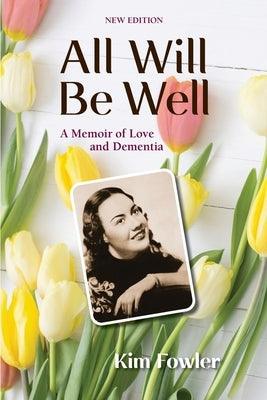 All Will Be Well: A Memoir of Love and Dementia - Paperback | Diverse Reads