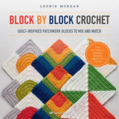 Block by Block Crochet: Quilt-inspired patchwork blocks to mix and match - Paperback | Diverse Reads