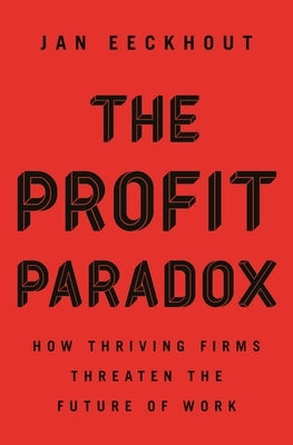The Profit Paradox: How Thriving Firms Threaten the Future of Work - Hardcover | Diverse Reads