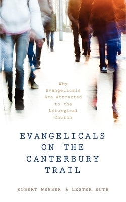 Evangelicals on the Canterbury Trail: Why Evangelicals Are Attracted to the Liturgical Church - Revised Edition - Paperback | Diverse Reads