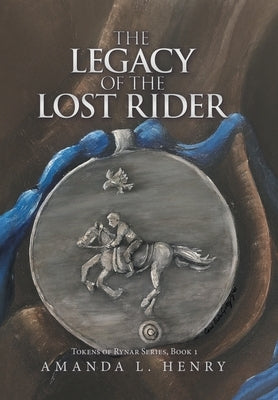 The Legacy of the Lost Rider: Tokens of Rynar Series, Book 1 - Hardcover | Diverse Reads