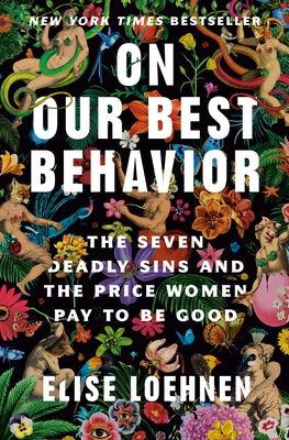 On Our Best Behavior: The Seven Deadly Sins and the Price Women Pay to Be Good - Hardcover | Diverse Reads