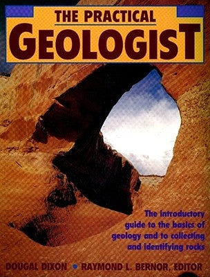 The Practical Geologist: The Introductory Guide to the Basics of Geology and to Collecting and Identifying Rocks - Paperback | Diverse Reads