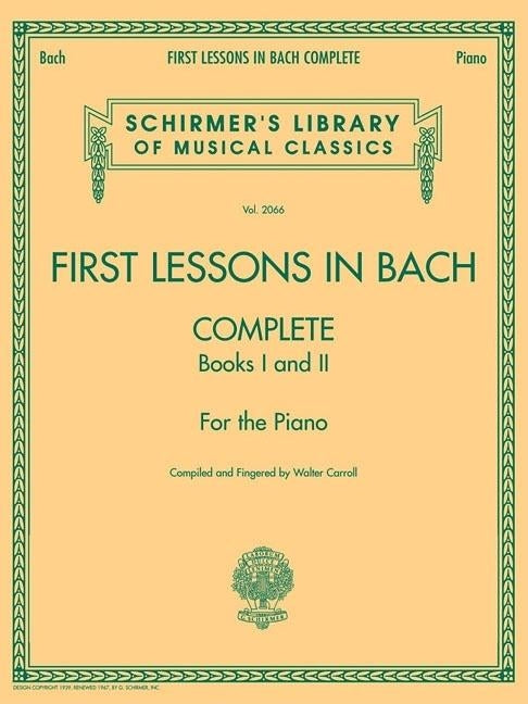 First Lessons in Bach, Complete: Schirmer Library of Classics Volume 2066 For the Piano - Paperback | Diverse Reads