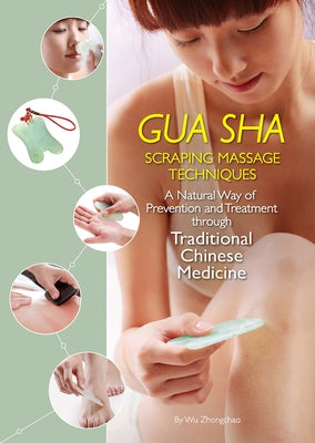 Gua Sha Scraping Massage Techniques: A Natural Way of Prevention and Treatment Through Traditional Chinese Medicine - Paperback | Diverse Reads