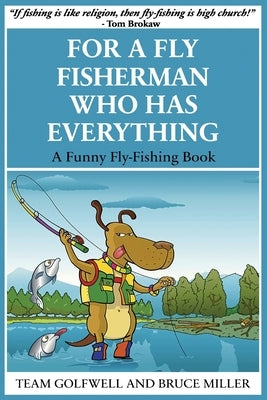 For a Fly Fisherman Who Has Everything: A Funny Fly Fishing Book - Paperback | Diverse Reads
