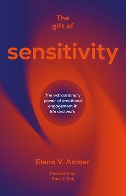 The Gift of Sensitivity: The Extraordinary Power of Emotional Engagement in Life and Work - Paperback | Diverse Reads