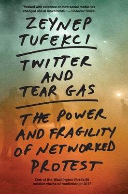 Twitter and Tear Gas: The Power and Fragility of Networked Protest - Paperback | Diverse Reads