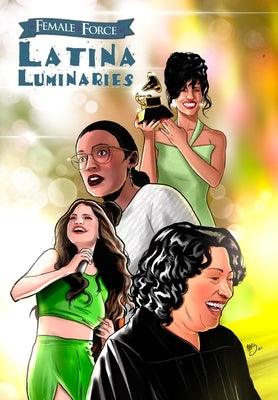 Female Force: Latina Luminaries: Sonia Sotomayor, Selena Gomez, Selena Quintanilla and Alexandria Ocasio-Cortez - Paperback | Diverse Reads