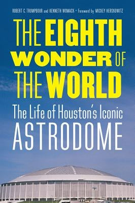 The Eighth Wonder of the World: The Life of Houston's Iconic Astrodome - Hardcover | Diverse Reads