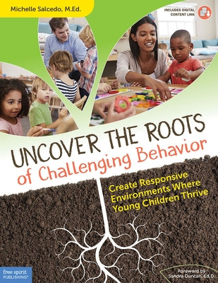 Uncover the Roots of Challenging Behavior: Create Responsive Environments Where Young Children Thrive - Paperback | Diverse Reads