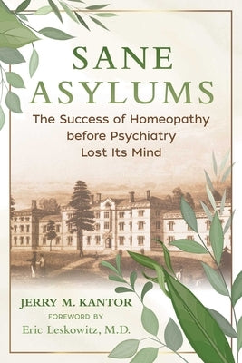 Sane Asylums: The Success of Homeopathy Before Psychiatry Lost Its Mind - Paperback | Diverse Reads