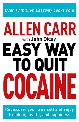 Allen Carr: The Easy Way to Quit Cocaine: Rediscover Your True Self and Enjoy Freedom, Health, and Happiness - Paperback | Diverse Reads