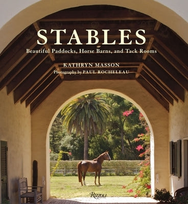 Stables: Beautiful Paddocks, Horse Barns, and Tack Rooms - Hardcover | Diverse Reads
