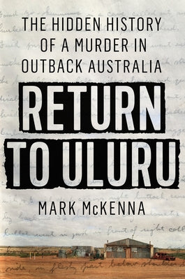 Return to Uluru: The Hidden History of a Murder in Outback Australia - Hardcover | Diverse Reads