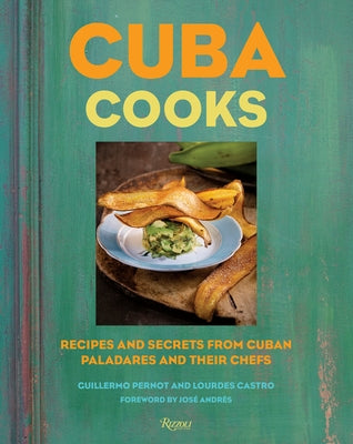 Cuba Cooks: Recipes and Secrets from Cuban Paladares and Their Chefs - Hardcover | Diverse Reads