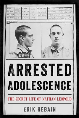 Arrested Adolescence: The Secret Life of Nathan Leopold - Hardcover | Diverse Reads