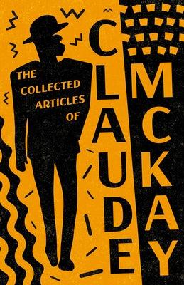 The Collected Articles of Claude McKay - Paperback | Diverse Reads