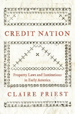Credit Nation: Property Laws and Institutions in Early America - Paperback | Diverse Reads