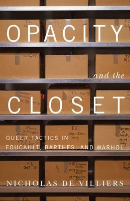 Opacity and the Closet: Queer Tactics in Foucault, Barthes, and Warhol - Paperback