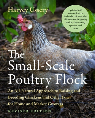 The Small-Scale Poultry Flock, Revised Edition: An All-Natural Approach to Raising and Breeding Chickens and Other Fowl for Home and Market Growers - Paperback | Diverse Reads