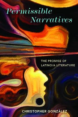 Permissible Narratives: The Promise of Latino/A Literature - Paperback