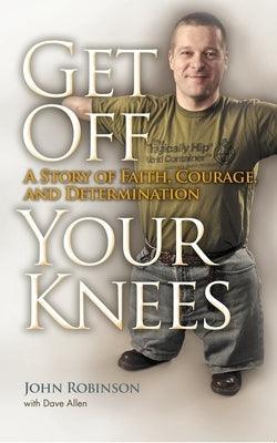Get Off Your Knees: A Story of Faith, Courage, and Determination - Paperback | Diverse Reads