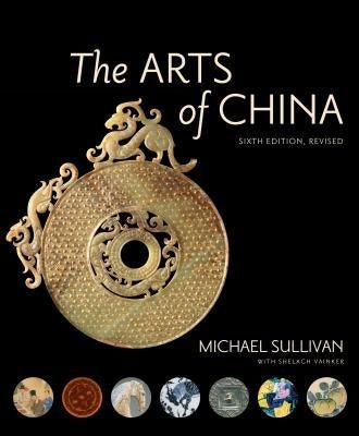 The Arts of China, Sixth Edition, Revised and Expanded - Paperback