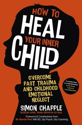 How to Heal Your Inner Child: Overcome Past Trauma and Childhood Emotional Neglect - Paperback | Diverse Reads