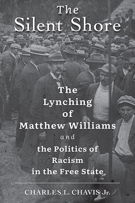The Silent Shore: The Lynching of Matthew Williams and the Politics of Racism in the Free State - Hardcover | Diverse Reads