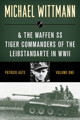 Michael Wittmann & the Waffen SS Tiger Commanders of the Leibstandarte in WWII - Paperback | Diverse Reads