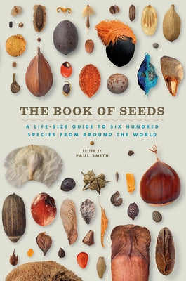 The Book of Seeds: A Life-Size Guide to Six Hundred Species from around the World - Hardcover | Diverse Reads