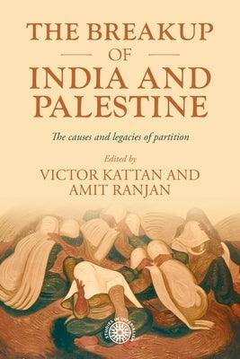 The Breakup of India and Palestine: The Causes and Legacies of Partition - Hardcover | Diverse Reads