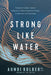 Strong Like Water: Finding the Freedom, Safety, and Compassion to Move Through Hard Things--And Experience True Flourishing - Paperback | Diverse Reads