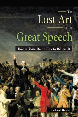 The Lost Art of the Great Speech: How to Write One--How to Deliver It - Paperback | Diverse Reads