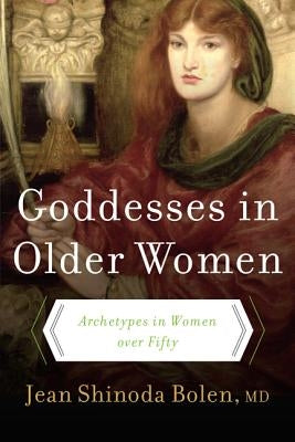 Goddesses in Older Women: Archetypes in Women over Fifty - Paperback | Diverse Reads