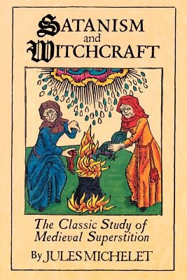 Satanism and Witchcraft: The Classic Study of Medieval Superstition - Paperback | Diverse Reads