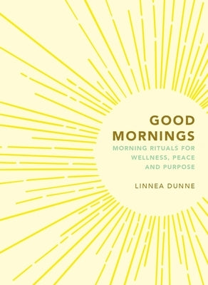 Good Mornings: Morning Rituals for Wellness, Peace and Purpose - Hardcover | Diverse Reads