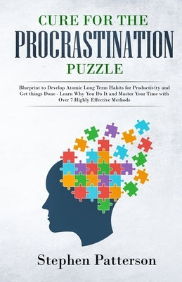 Cure for the Procrastination Puzzle: Blueprint to Develop Atomic Long Term Habits for Productivity and Get Things Done - Learn Why You Do It and Master Your Time with over 7 Highly Effective Methods - Paperback | Diverse Reads